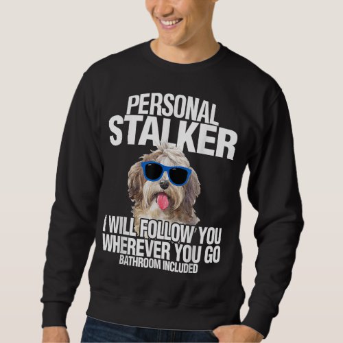 Havanese Dog Personal Stalker Will Follow You Fun  Sweatshirt