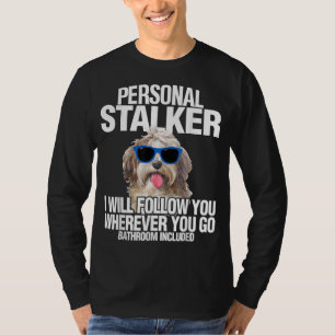 Havanese Dog Personal Stalker Will Follow You Fun T-Shirt