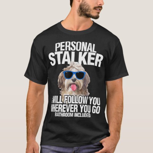 Havanese Dog Personal Stalker Will Follow You Fun  T_Shirt