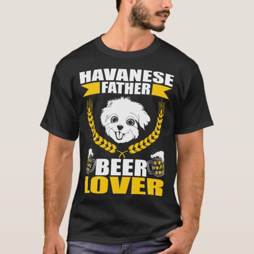 Havanese Father Dad Beer Pet Lover Gift T_Shirt