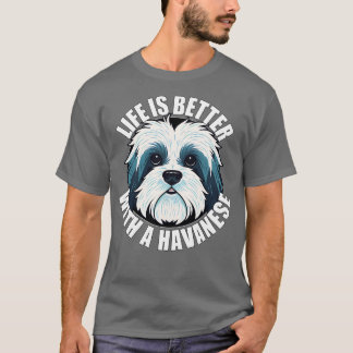 Havanese Life is Better With A Dog Happy Puppy T-Shirt
