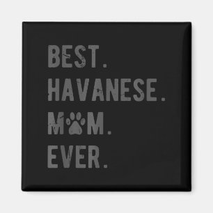 Havanese Mom Ever - Funny Havanese Dog Lover Gift Magnet