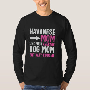 Havanese Mom Like Your Average Dog Mom But Cooler T-Shirt