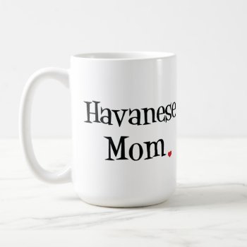 Havanese Mom Mug by SheMuggedMe at Zazzle