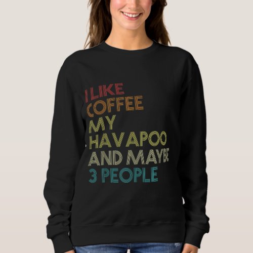 Havapoo Dog Owner Coffee Lover Funny Quote Vintage Sweatshirt