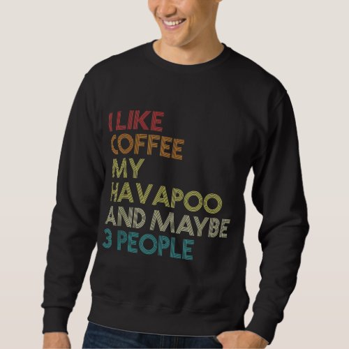 Havapoo Dog Owner Coffee Lover Funny Quote Vintage Sweatshirt