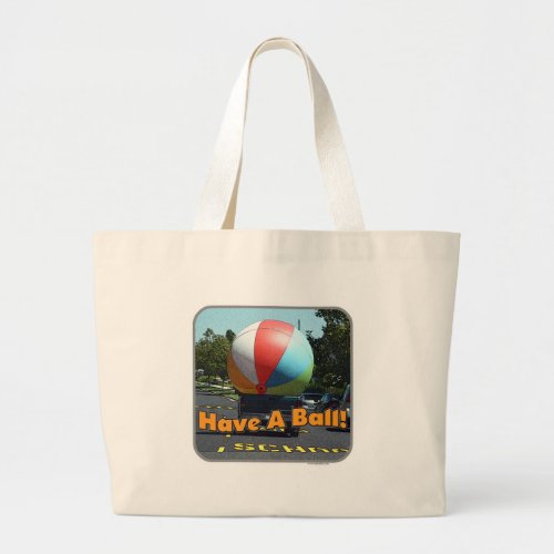 Have A Ball Funny Giant Beach Ball Large Tote Bag