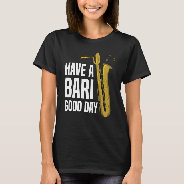 Have A Bari Good Day Baritone Saxophone Reeds Mout T-Shirt (Front)