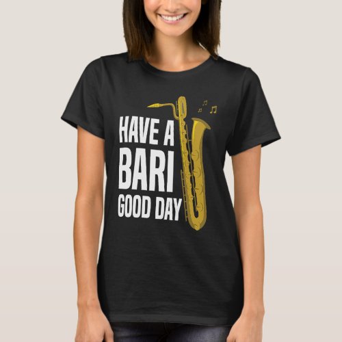 Have A Bari Good Day Baritone Saxophone Reeds Mout T-Shirt