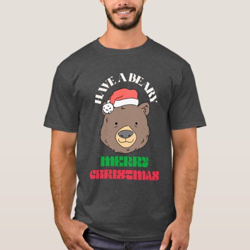Have a Beary Merry Christmas _ Cute Xmas T_Shirt