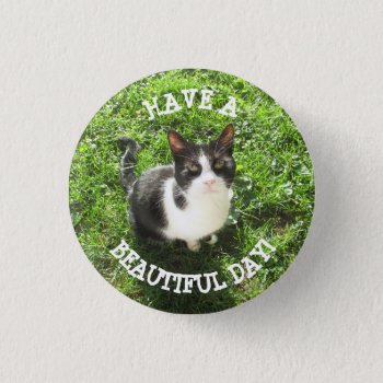 Have A Beautiful Day Black And White Cat Button by Everything_Grandma at Zazzle