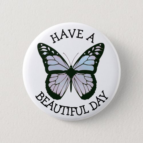 Have a Beautiful Day Butterfly Button