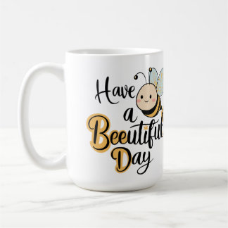 Have a beautiful day  coffee mug