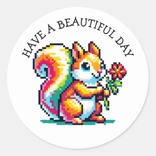 Have a Beautiful Day  Pixel Art Squirrel Classic Round Sticker