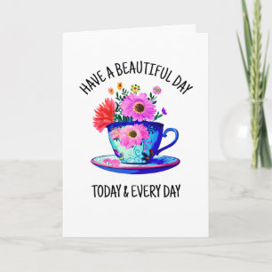 Have a Beautiful Day Today and Every Day Card