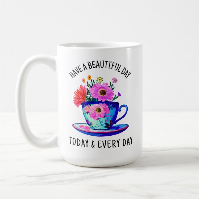 Have a Beautiful Day Today and Every Day Coffee Mug (Left)