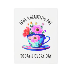 Have a Beautiful Day Today and Every Day Metal Print
