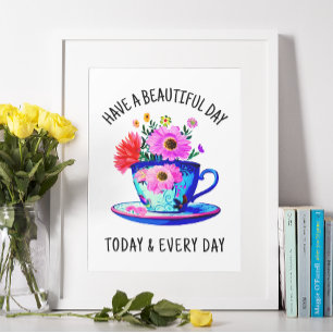 Have a Beautiful Day Today and Every Day Poster