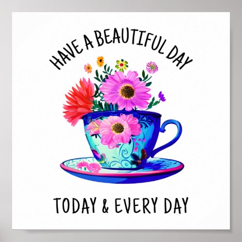 Have a Beautiful Day Today and Every Day Poster