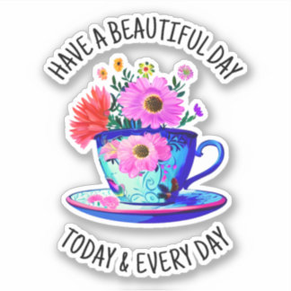 Have a Beautiful Day Today and Every Day Sticker