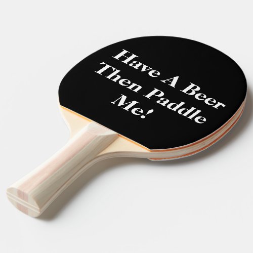 Have A Beer _ Black  White Ping_Pong Paddle