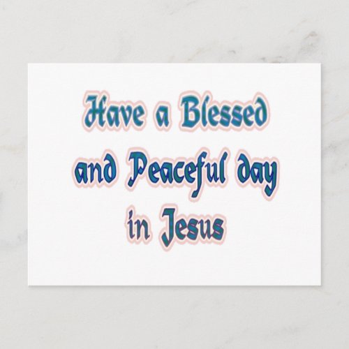 Have a Blessed and Peaceful day in Jesus Postcard