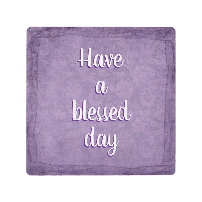 Have a Blessed Day Purple Metal Print (Front)
