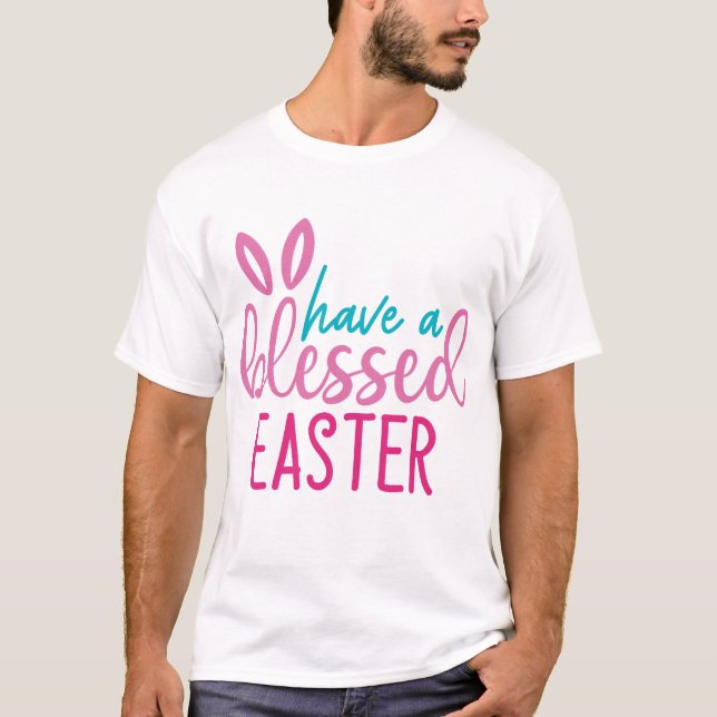 Have A Blessed Easter T-Shirt (Front)