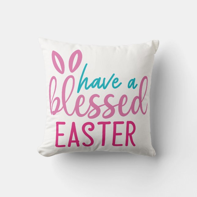 Have A Blessed Easter Throw Pillow (Front)