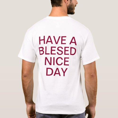 Have a Blessed Nice Day and a Better Night T_Shirt