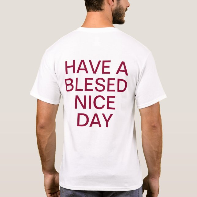 Have a Blessed Nice Day and a Better Night T-Shirt (Back)