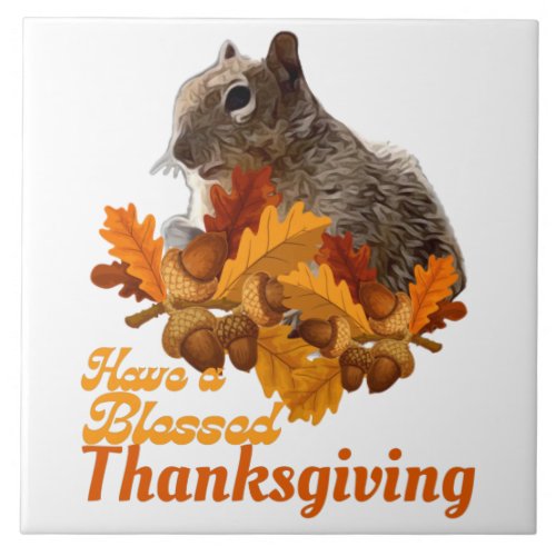 Have a Blessed Thanksgiving Squirrel Acorns Autumn Ceramic Tile