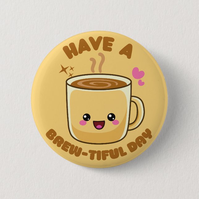 have a brew-tiful day funny kawaii coffee pun button (Front)