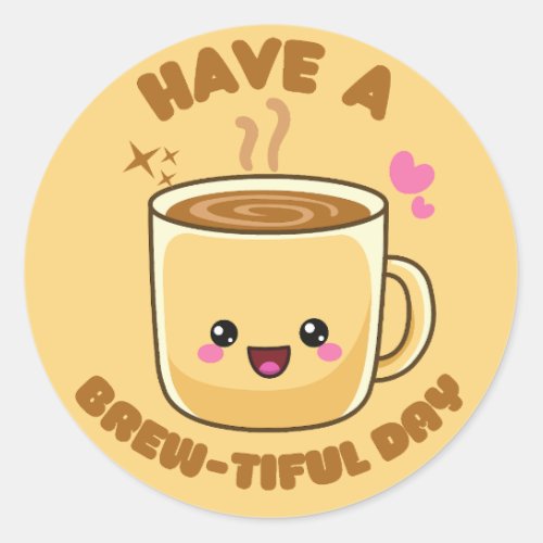 have a brew_tiful day funny kawaii coffee pun classic round sticker