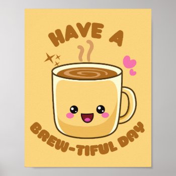 Have A Brew-tiful Day Funny Kawaii Coffee Pun Poster by Abdul_tees at Zazzle
