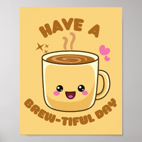 have a brew_tiful day funny kawaii coffee pun poster
