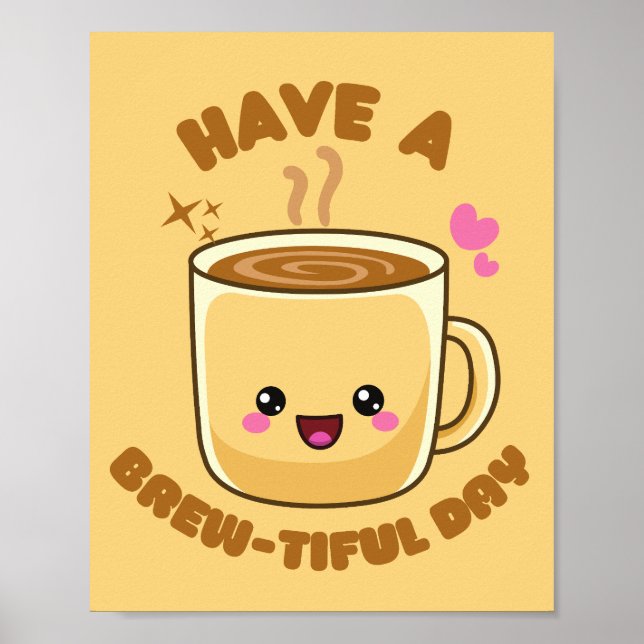 have a brew-tiful day funny kawaii coffee pun poster (Front)