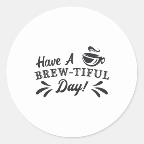 Have A Brew_Tiful Day Mental Health Awareness Classic Round Sticker