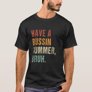 Have a bussin summer bruh Funny Last day of school T-Shirt