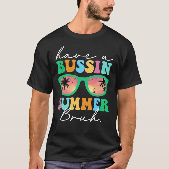 Have A Bussin Summer Bruh Funny Last Day Of School T-Shirt (Front)