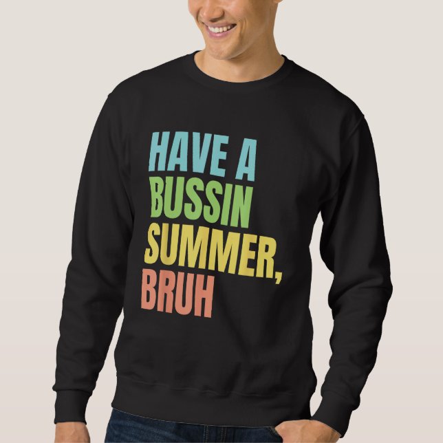 Have A Bussin Summer Bruh  Last Day of School Summ Sweatshirt (Front)