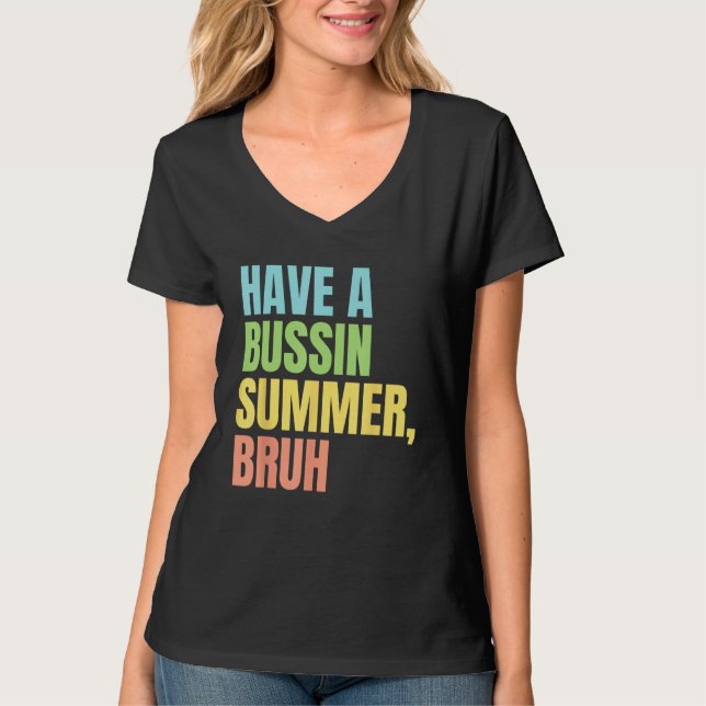 Have A Bussin Summer Bruh  Last Day of School Summ T-Shirt (Front)