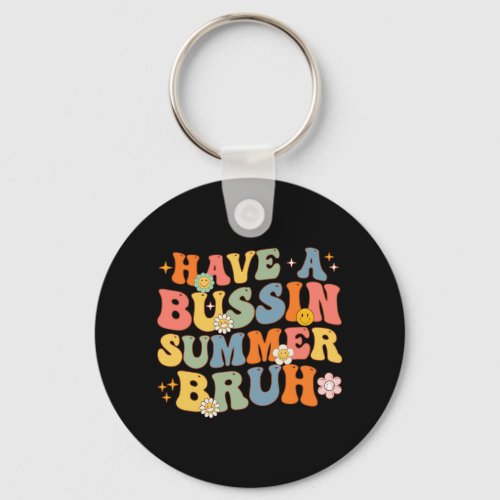 Have A Bussin Summer Bruh Last Day Of School Teach Keychain