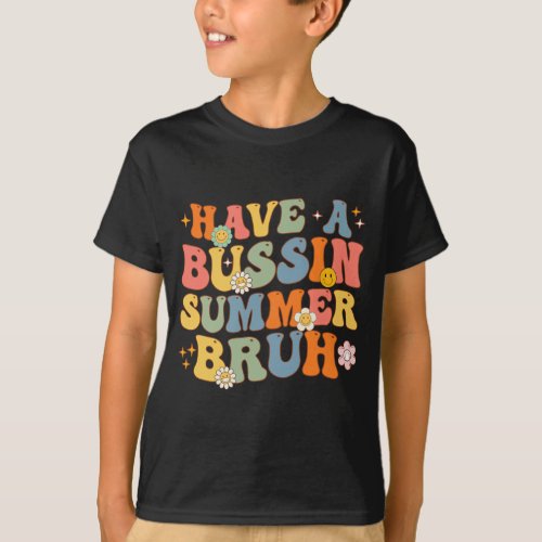 Have A Bussin Summer Bruh Last Day Of School Teach T_Shirt
