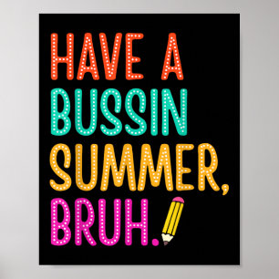Have A Bussin Summer Bruh Teacher Last Day Of Scho Poster