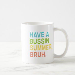 Have A Bussin Summer Bruh Teacher We Out Last Day Coffee Mug