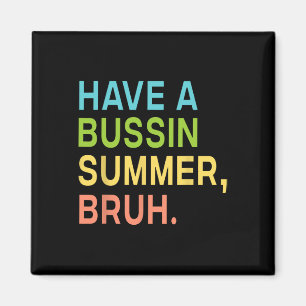 Have A Bussin Summer Bruh Teacher We Out Last Day  Magnet