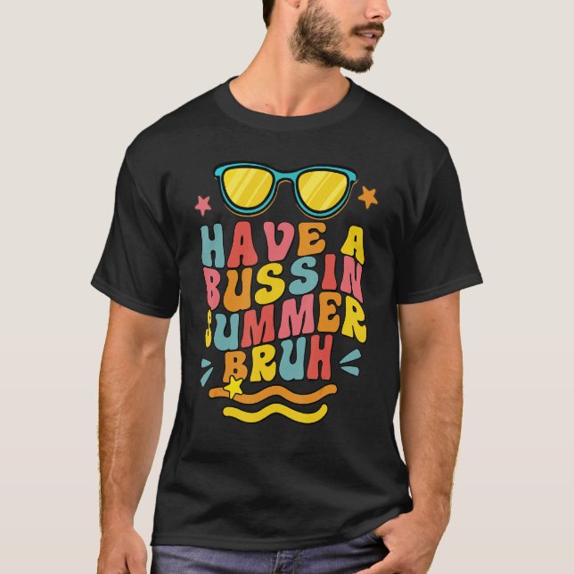 Have A Bussin Summer Bruh Teacher We Out Last Day  T-Shirt (Front)