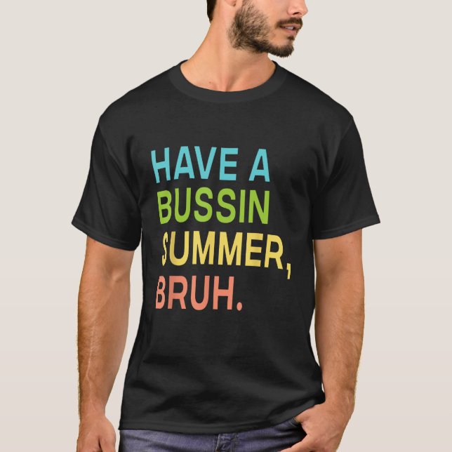 Have A Bussin Summer Bruh Teacher We Out Last Day  T-Shirt (Front)