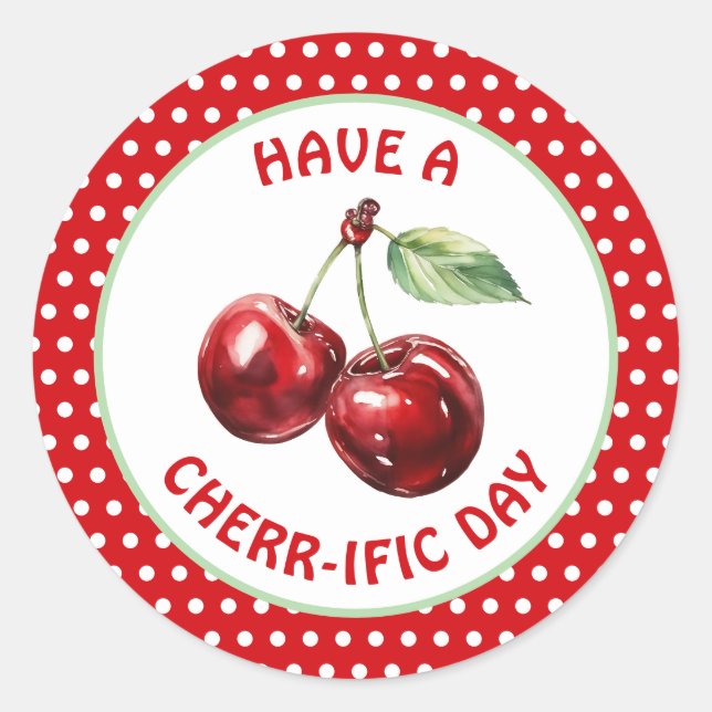 Have a Cherr=-ific Day | Cute Cherry Good Day Wish Classic Round Sticker (Front)